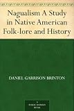 Nagualism A Study in Native American Folk-lore and History