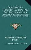 Questions in Therapeutics, Practice, and Materia Medica: Complete with References and Answers to Every Question (1903)