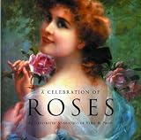 Books : A Celebration of Roses: An Illustrated Anthology of Verse and Prose