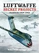 Luftwaffe Secret Projects: Fighters, 1939-1945 v. 1
