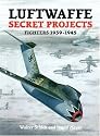 Luftwaffe Secret Projects: Fighters 1939-1945 (v. 1)