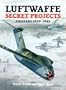 LUFTWAFFE SECRET PROJECTS FIGHTERS 1939-1945 (v. 1)