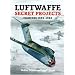 Luftwaffe Secret Projects: Fighters, 1939-1945 v. 1