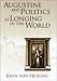 Augustine and Politics as Longing in the World (Volume 1) (The Eric Voegelin Institute Series in Political Philosophy)