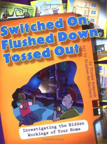 Books: Switched On, Flushed Down, Tossed Out. Investigating the Hidden Workings of Your Home