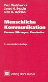 Menschliche Kommunikation - Formen, St&ouml;rungen, Paradoxien - Paul Watzlawick, Janet H. Beavin, Don D. Jackson