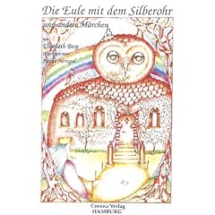 Die Eule mit dem Silberohr und andere M�rchen: Die geheimnisvolle Glockenblume. Die Silberbarke. Der Augenblick. Die innere Melodie