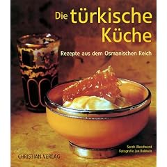 Die t�rkische K�che. Rezepte aus dem Osmanischen Reich