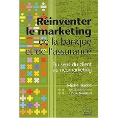 R�inventer le marketing de la banque et de l'assurance : Du sens du client au n�omarketing