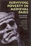 Surviving Poverty in Medieval Paris: Gender, Ideology, and the Daily Lives of the Poor (Conjunctions of Religion and Power in the Medieval Past)