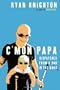 C'mon Papa: Dispatches from a Dad in the Dark