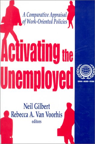 Activating the Unemployed: A Comparative Appraisal of Work-Oriented Policies (International Social Security Series, V. 3) (Volume 3)