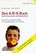  : Das A. D. S.- Buch. Aufmerksamkeits- Defizit- Syndrom. Neue Konzentrations-Hilfen f&uuml;r Zappelphilippe und Tr&auml;umer.