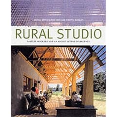 Rural Studio: Samuel Mockbee and an Architecture of Decency
