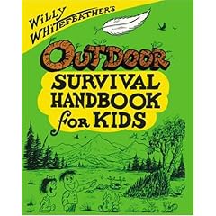 Willy Whitefeather's Outdoor Survival Handbook for Kids