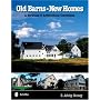 Old Barns - New Homes: A Showcase Of Architectural Conversions