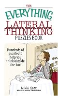 The Everything Lateral Thinking Puzzles Book: Hundreds of Puzzles to Help You Think Outside the Box (Everything: Sports and Hobbies)