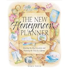 The New Honeymoon Planner: Selecting the Ideal Location and Planning the Trip of a Lifetime