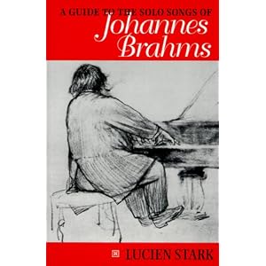 A Guide to the Solo Songs of Johannes Brahms by Lucien Stark