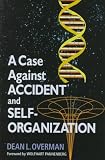 A Case Against Accident and Self-Organization