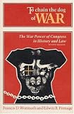 To Chain the Dog of War: The War Power of Congress in History and Law