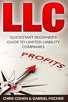 LLC, Limited Liability Company: Quick Start Beginner's Guide To Limited Liability Companies