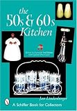 The 50s & 60s Kitchen: A Collector's Handbook and Price Guide (50's & 60's Kitchen: A Collector's Handbook & Price Guide)