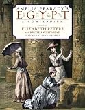 Amelia Peabody`s Egypt: A Compendium