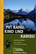 Mit Kanu, Kind und Karibu: Familienleben in der Wildnis Kanadas
