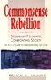 Commonsense Rebellion: Taking Back Your Life from Drugs, Shrinks, Corporations, and a World Gone Crazy