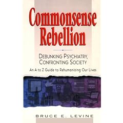 Commonsense Rebellion: Debunking Psychiatry, Confronting Society - An A-Z Guide to Rehumanizing Our Lives