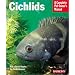 Cichlids: Everything About Purchase, Care, Nutrition, Reproduction and Behavior (Complete Pet Owner's Manual)