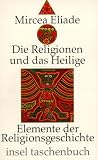 Produkt-Bild: Die Religionen und das Heilige: Elemente der Religionsgeschichte (insel taschenbuch)