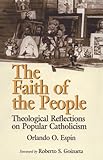 The Faith of the People: Theological Reflections on Popular Catholicism