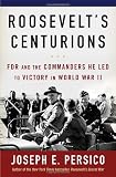 Roosevelts Centurions: FDR and the Commanders He Led to Victory in World War II