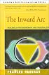 The Inward Arc: Healing in Psychotherapy and Spirituality