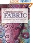 Transforming Fabric: Thirty Creative Ways to Paint, Dye and Pattern Cloth