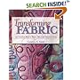 Transforming Fabric: Thirty Creative Ways to Paint, Dye and Pattern Cloth