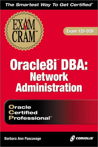 Oracle8i DBA: Network Administration Exam Cram (Exam: 1Z0-026)