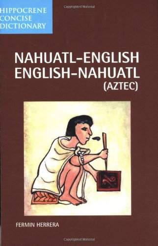 Nahuatl-English English-Nahuatl Concise Dictionary (Hippocrene Concise Dictionary)