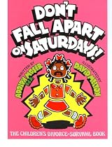 Don't Fall Apart on Saturdays!: The Children's Divorce-Survival Book