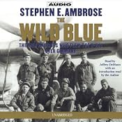 The Wild Blue: The Men and Boys Who Flew the B-24s Over Germany | [Stephen E. Ambrose]