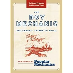 The Boy Mechanic: 200 Classic Things to Build (Boy Mechanics Series)