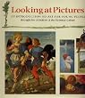 Looking at Pictures: An Introduction to Art for Young People Through the Collection of the National Gallery (Painting and Drawing)