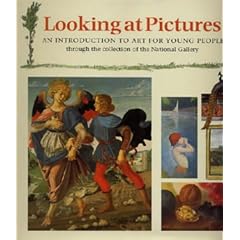 Looking at Pictures: An Introduction to Art for Young People Through the Collection of the National Gallery (Painting and Drawing)