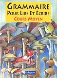 Grammaire pour lire et écrire : Français, CM (Livre de l élève)