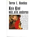 Kein Kind Wie Alle Anderen : der Bericht, wie eine Lehrerin mit ihren ungew�hnlichen, vom Herzen diktierten Methoden "ihren" Kindern zu einem besseren Leben verhilft / Torey L. Hayden. [Einzig berechtigte �bers. aus dem Amerikan. von Mechthild Sandberg]