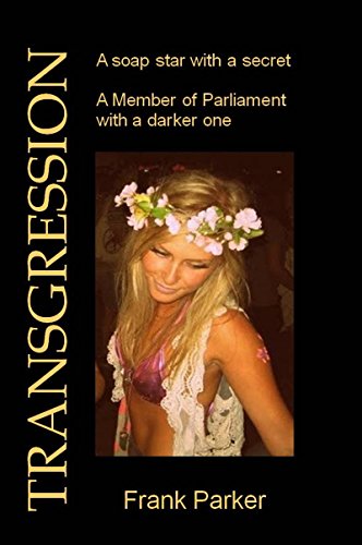 Transgression: A soap star with a secret. A Member of Parliament with a darker one, by Frank Parker