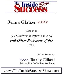 Jenna Glatzer Interviewed by Randy Gilbert on <i>The Inside Success Show</i>: Jenna Glatzer reveals her helpful and humorous insights into writing, as ... Block and Other Problems of the Pen</i>