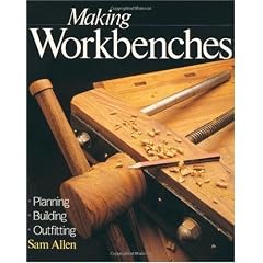 Making Workbenches: Planning, Building, Outfitting